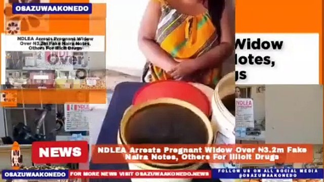 NDLEA Arrests Pregnant Widow Over ₦3.2m Fake Naira Notes, Others For Illicit Drugs ~ OsazuwaAkonedo