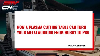 Take Your Metalworking from a Hobby to a Pro with a Plasma Cutting Table