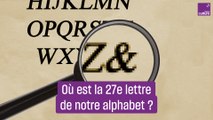 Où est passée la 27e lettre de notre alphabet ?