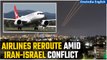 Iran-Israel Conflict Disrupts Flights in Middle East | Flights Reroute, Details Inside | Oneindia