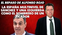 Alfonso Rojo: “La España multinivel de Sánchez y una izquierda como el sombrero de un picador”