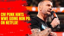 CM Punk hints that WWE is going Non PG on Netflix!