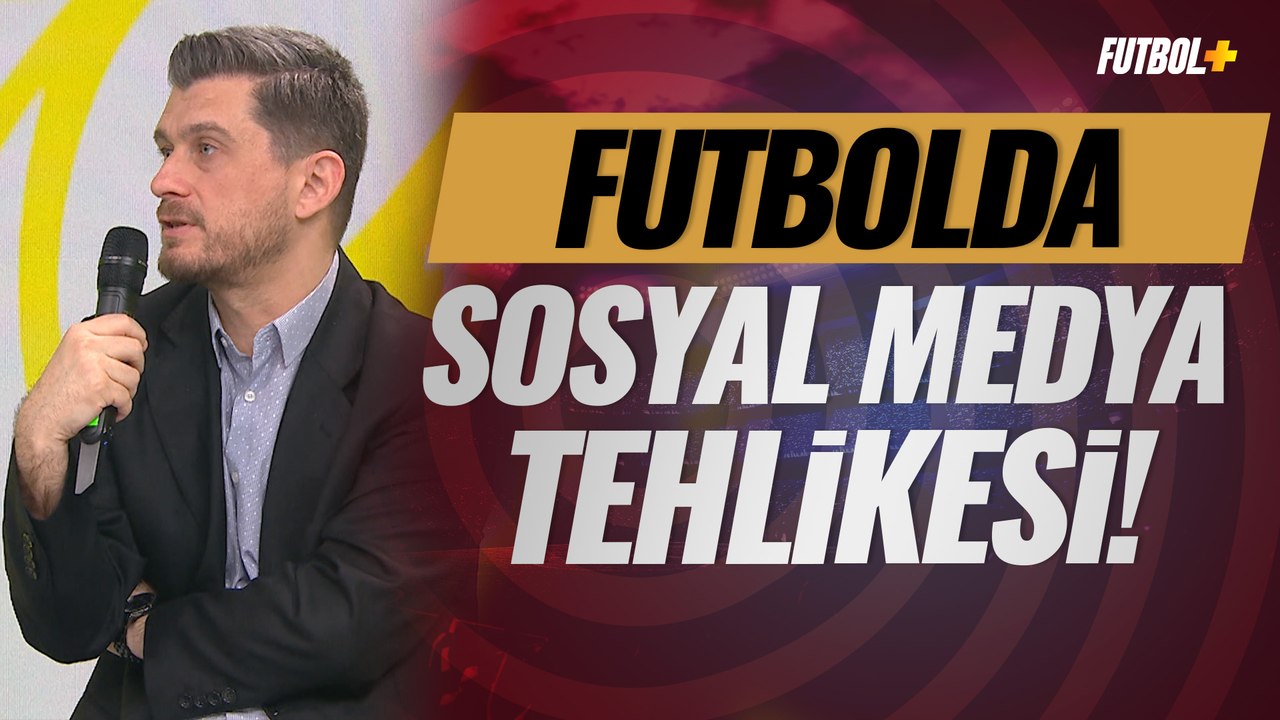 Futbolda sosyal medya tehlikesi!