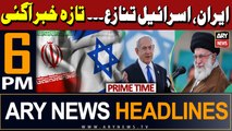 ARY News 6 PM Prime Time Headlines | 15th April 2024 | Iran-Israel Conflict - Latest Updates