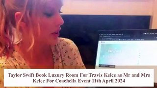 Taylor Swift Caught A Special Service For Travis Kelce During Coachella Event