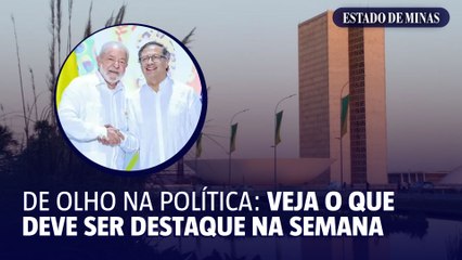 De olho na política: veja o que deve ser destaque na semana