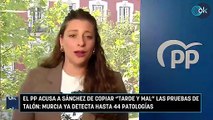 El PP acusa a Sánchez de copiar “tarde y mal” las pruebas de talón Murcia ya detecta hasta 44 patologías