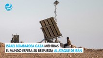 Israel bombardea Gaza mientras el mundo espera su respuesta al ataque de Irán