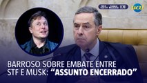 Barroso sobre embate entre STF e Musk: 