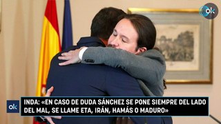 Inda: “En caso de duda Sánchez se pone siempre del lado del mal, se llame ETA, Irán, Hamás o Maduro”