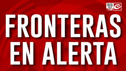 Refuerzas las fronteras: Crónica en vivo desde Misiones y Salta