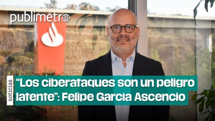 “CIBERATAQUES contra la banca son un riesgo latente”: Felipe García Ascencio