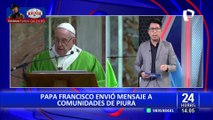 Papa Francisco envía mensaje a comunidades de Piura: 