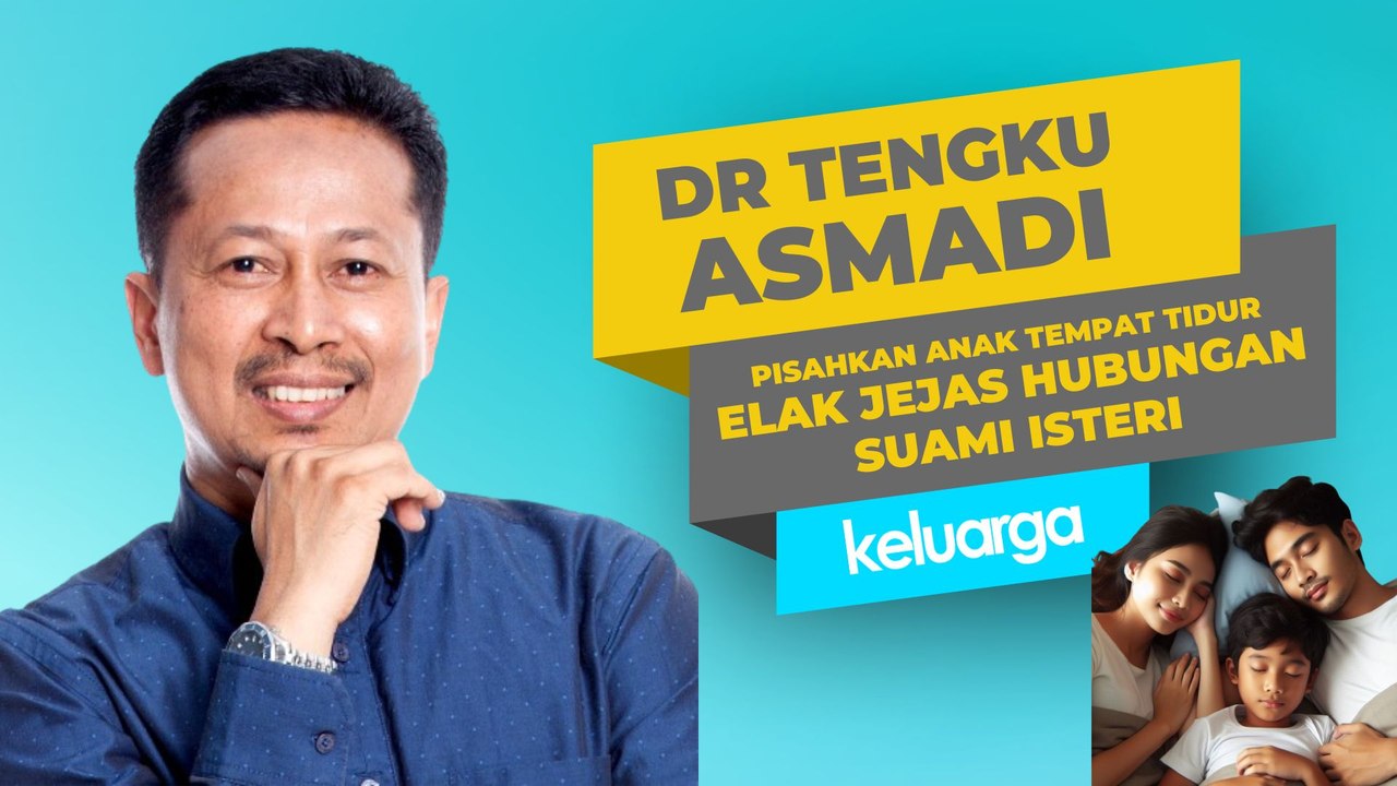 Pisahkan Anak Tempat Tidur Elak Jejas Hubungan Suami Isteri - Dr Tengku Asmadi
