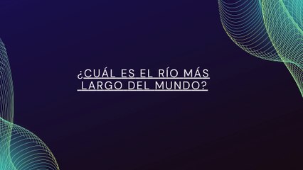 Pregunta ¿Cuál es el río más largo del mundo (1)