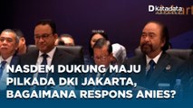Partai NasDem Buka Peluang Anies Baswedan Maju di Pilkada DKI Jakarta 2024