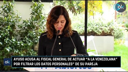 Ayuso acusa al fiscal general de actuar "a la venezolana por filtrar los datos personales" de su pareja
