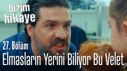 Elmasların yerini biliyor bu velet - Bizim Hikaye 27. Bölüm
