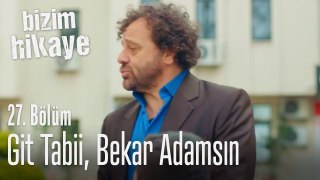 Git tabii, bekar adamsın... - Bizim Hikaye 27. Bölüm