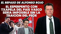 Alfonso Rojo: “El esperpento con txapela del País Vasco sería imposible sin la traición del PSOE”