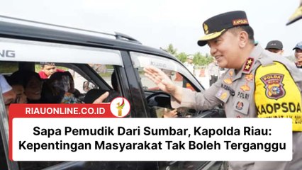 Sapa Pemudik Dari Sumbar Kapolda Riau Kepentingan Masyarakat Tak Boleh Terganggu
