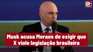 Musk acusa Moraes de exigir que X viole legislação brasileira