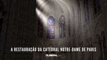 A restauração da Catedral Notre-Dame de Paris