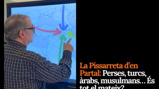 La Pissarreta d’en Partal: Perses, turcs, àrabs, musulmans… És tot el mateix?