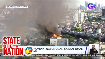 Nasa 150 pamilya, nasunugan sa San Juan; isa sugatan | SONA