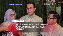 Anies Respons soal Megawati Ajukan Diri Jadi Amicus Curiae ke Mahkamah Konstitusi