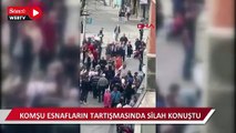 Zeytinburnu'nda komşu esnafların tartışmasında silah konuştu