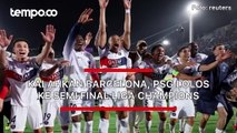 Hasil Liga Champions: Kalahkan Barcelona 4-1, PSG ke Semifinal