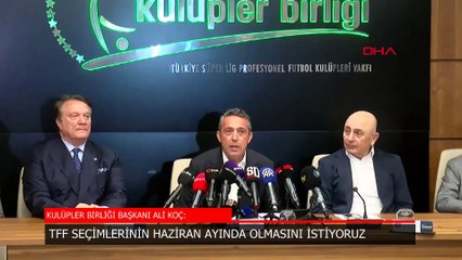 Ali Koç: TFF seçimlerinin haziran ayı başında olmasını istiyoruz