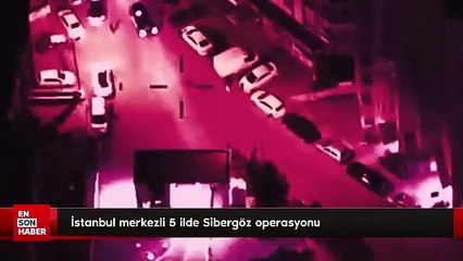 İstanbul merkezli 5 ilde Sibergöz operasyonu