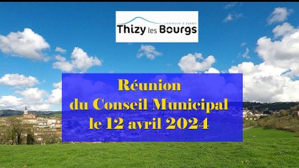 2024-04-12-CONSEIL MUNICIPAL THIZY LES BOURGS