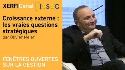 Croissance externe : les vraies questions stratégiques [Olivier Meier]