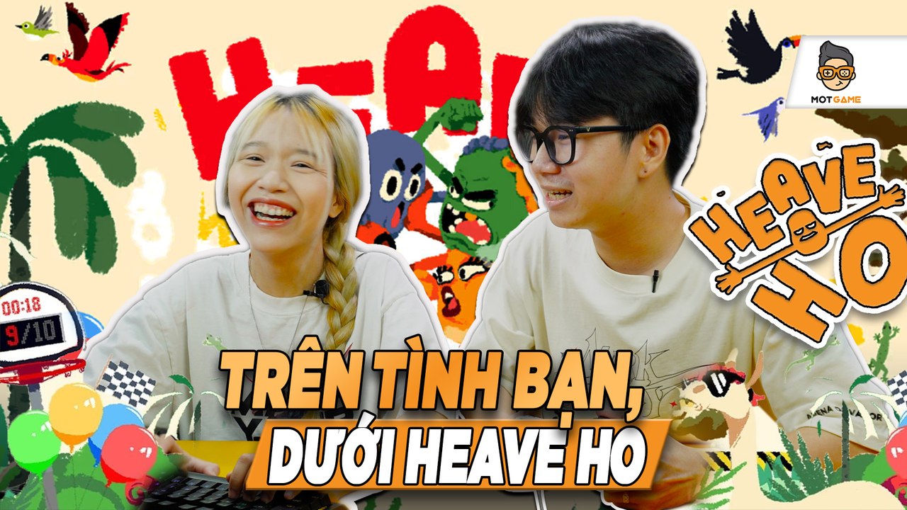 Phiên bản trên tình bạn dưới Heave ho, chị ngã...