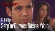 Sarp'ın dünyası başına yıkıldı! - Aşk Oyunu 8. Bölüm