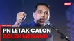 PRK Kuala Kubu Baharu: PN letak calon boleh menang
