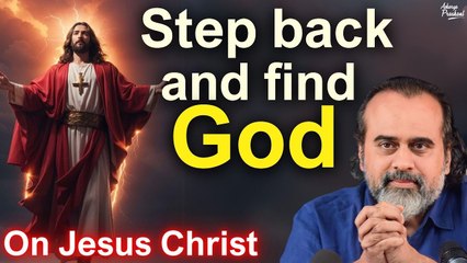 Step back and find God || Acharya Prashant, on Jesus Christ (2016)