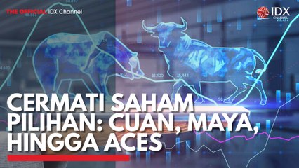 Cermati Saham Pilihan: CUAN, MAYA, Hingga ACES