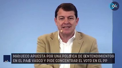 Mañueco apuesta por una política de entendimiento en el País Vasco y pide concentrar el voto en el PP