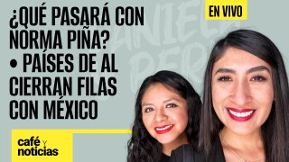 #EnVivo #CaféYNoticias ¬ Países de AL cierran filas con México ¬ ¿Qué pasará con Norma Piña?