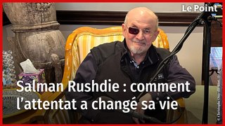 Salman Rushdie : comment sa vie a changé après l'attentat au couteau