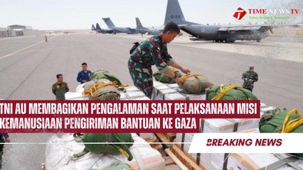 Tni Au Membagikan Pengalaman Saat Pelaksanaan Misi Kemanusiaan Pengiriman Bantuan Ke Gaza