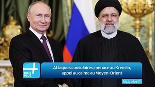 Attaques consulaires, menace au Kremlin, appel au calme au Moyen-Orient