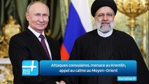 Attaques consulaires, menace au Kremlin, appel au calme au Moyen-Orient