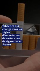 Tabac : ce qui change dans les règles d’importation de cartouches de cigarettes en France