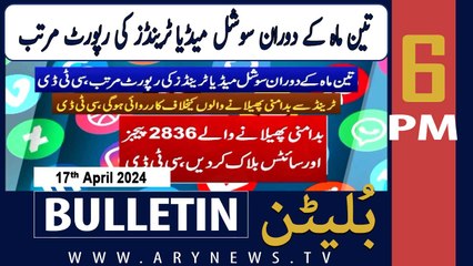 ARY News 6 PM Bulletin | 17th April 2024 | Social Media Trends Compiled report