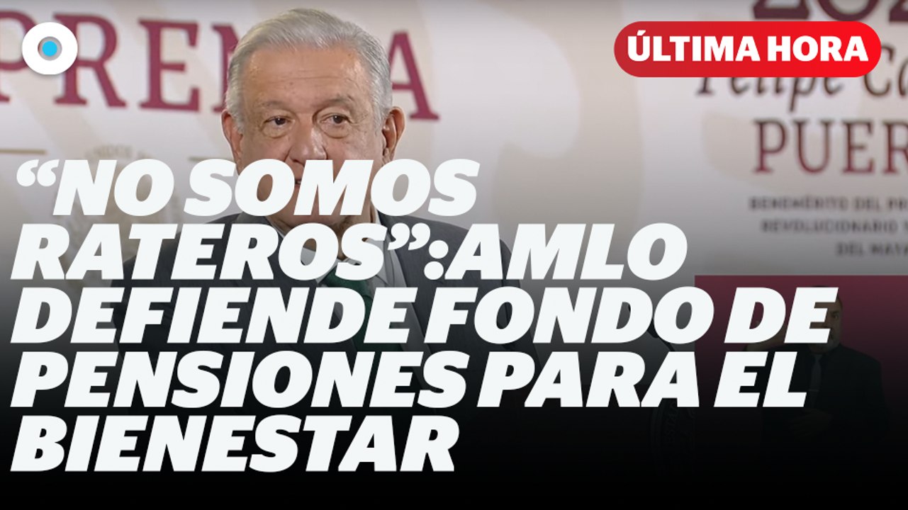 AMLO defiende fondo de pensiones para el bienestar I Reporte Indigo